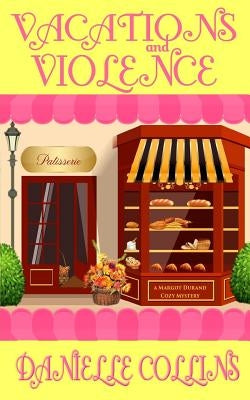 Vacations and Violence: A Margot Durand Cozy Mystery by Collins, Danielle