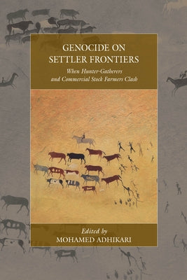 Invariably Genocide: When Hunter-Gatherers and Commercial Stock Farmers Clash by Adhikari, Mohamed
