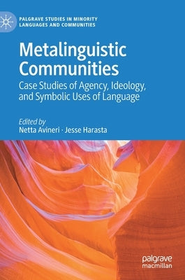 Metalinguistic Communities: Case Studies of Agency, Ideology, and Symbolic Uses of Language by Avineri, Netta