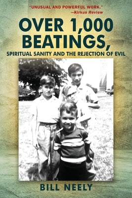 Over 1,000 Beatings, Spiritual Sanity and the Rejection of Evil by Neely, Bill