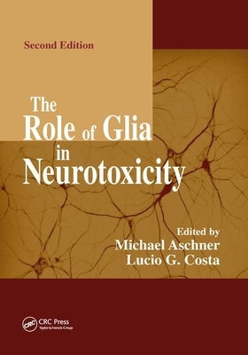 The Role of Glia in Neurotoxicity by Aschner, Michael
