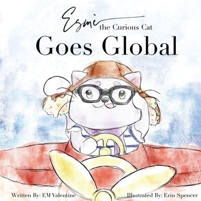 Esmè the Curious Cat: Goes Global by Valentine, Em
