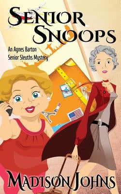 Senior Snoops: An Agnes Barton Senior Sleuths Mystery by Johns, Madison