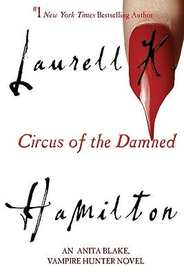 Circus of the Damned: An Anita Blake, Vampire Hunter Novel by Hamilton, Laurell K.