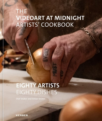 The Videoart at Midnight Artists' Cookbook: Eighty Artists Eighty Dishes by Stuber, Olaf