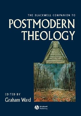 The Blackwell Companion to Postmodern Theology by Ward, Graham