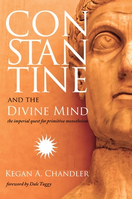 Constantine and the Divine Mind by Chandler, Kegan A.