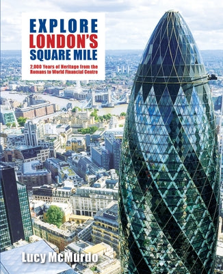 Explore London's Square Mile by McMurdo, Lucy