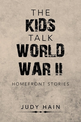 The Kids Talk World War Ii: Homefront Stories by Hain, Judy