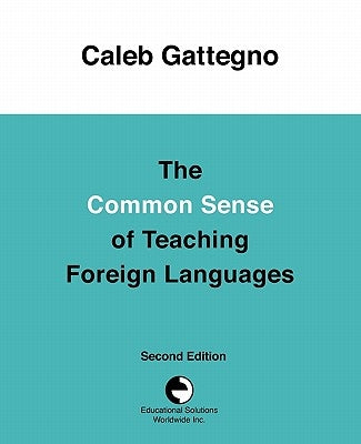 The Common Sense of Teaching Foreign Languages by Gattegno, Caleb