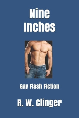 Nine Inches: Gay Flash Fiction by Clinger, R. W.