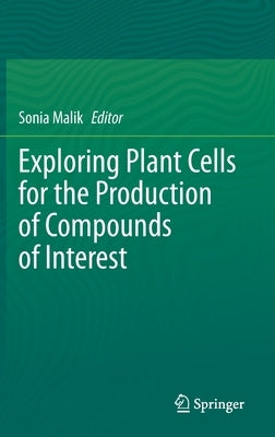 Exploring Plant Cells for the Production of Compounds of Interest by Malik, Sonia