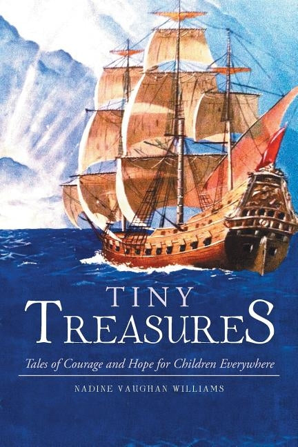Tiny Treasures: Tales of Courage and Hope for Children Everywhere! by Williams, Nadine Vaughan