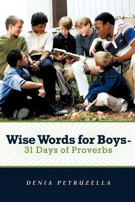 Wise Words for Boys - 31 Days of Proverbs by Petruzella, Denia