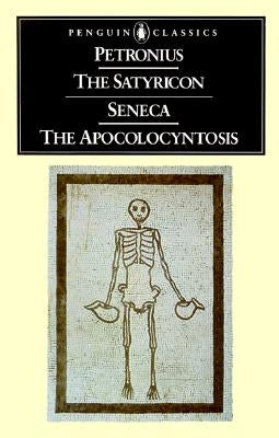 The Satyricon/Seneca, the Apocolocyntosis by Petronius