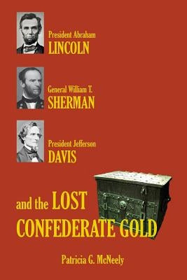Lincoln, Sherman, Davis and the Lost Confederate Gold by McNeely, Patricia G.