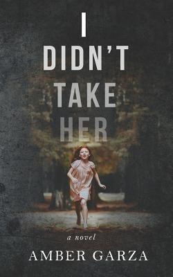 I Didn't Take Her by Garza, Amber