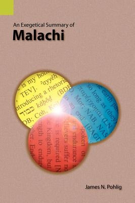 An Exegetical Summary of Malachi by Pohlig, James N.