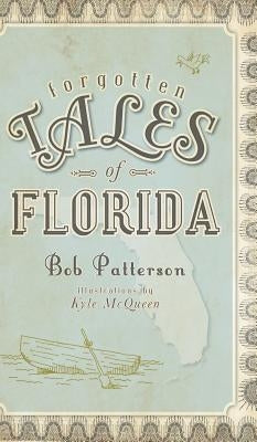 Forgotten Tales of Florida by Patterson, Bob