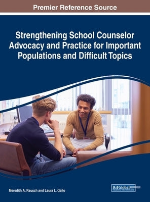 Strengthening School Counselor Advocacy and Practice for Important Populations and Difficult Topics by Rausch, Meredith A.
