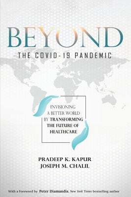 Beyond the COVID-19 Pandemic: Envisioning a Better World by Transforming the Future of Healthcare by Chalil, Joseph M.