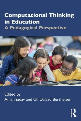 Computational Thinking in Education: A Pedagogical Perspective by Yadav, Aman