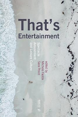 That's Entertainment: Spectacle, Amusement and Leisure Culture by Fadda, Michele