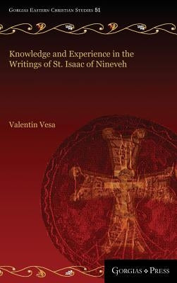 Knowledge and Experience in the Writings of St. Isaac of Nineveh by Vesa, Valentin