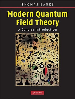 Modern Quantum Field Theory: A Concise Introduction by Banks, Tom