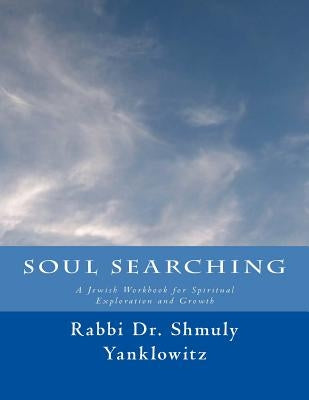 Soul Searching: A Jewish Workbook for Spiritual Exploration and Growth by Yanklowitz, Rabbi Dr Shmuly