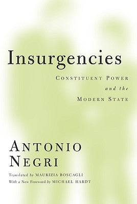 Insurgencies: Constituent Power and the Modern State Volume 15 by Negri, Antonio