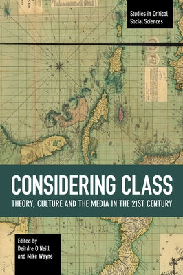 Considering Class: Theory, Culture and the Media in the 21st Century by O'Neill, Deirdre