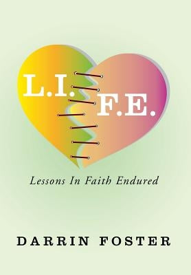 L.I.F.E.: Lessons in Faith Endured by Foster, Darrin