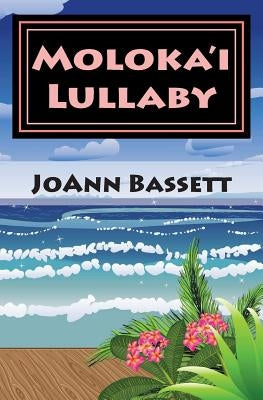 Moloka'i Lullaby: An Islands of Aloha Mystery by Bassett, Joann