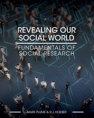 Revealing Our Social World: Fundamentals of Social Research by Plume, Mark