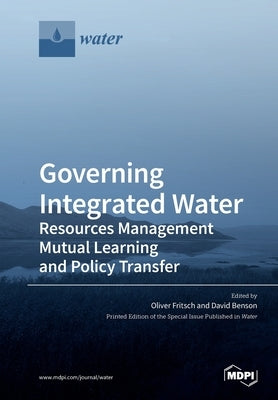 Governing Integrated Water Resources Management: Mutual Learning and Policy Transfer by Fritsch, Oliver