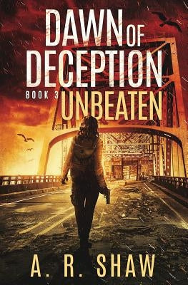 Unbeaten: A Post-Apocalyptic Survival Thriller Series by Shaw, A. R.