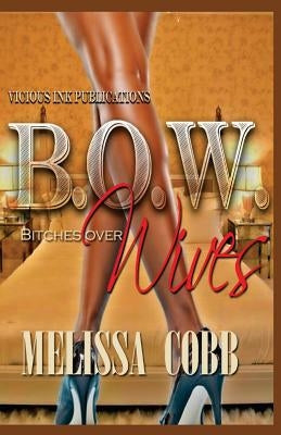 B.O.W.: Bitches Over Wives by Cobb, Melissa