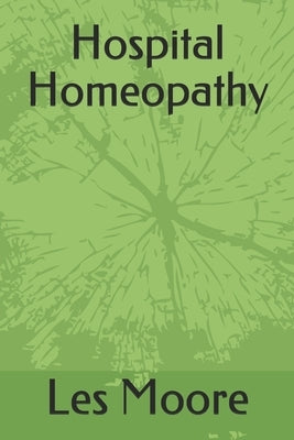 Hospital Homeopathy by Moore, Les