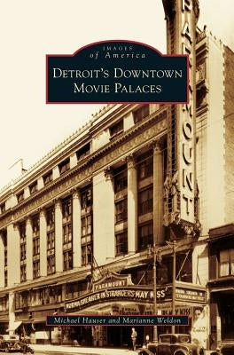 Detroit's Downtown Movie Palaces by Hauser, Michael