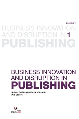 Business Innovation and Disruption in Publishing by Wikstrom, Patrik