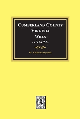 Cumberland County, Virginia Wills, 1749-1782 by Reynolds, Katherine