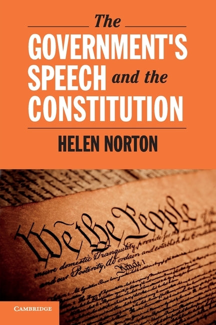 The Government's Speech and the Constitution by Norton, Helen