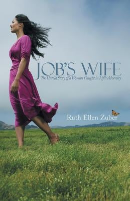 Job's Wife: The Untold Story of a Woman Caught in Life's Adversity by Zuber, Ruth Ellen