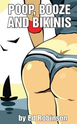 Poop, Booze, and Bikinis by Robinson, Ed