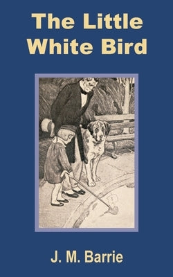 The Little White Bird by Barrie, James Matthew