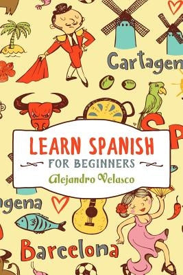 Learn Spanish: How to Master Spanish in Super-Fast Time by Velasco, Alejandro