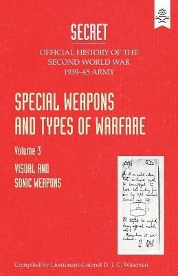 Special Weapons and Types of Warfare: VISUAL AND SONIC WARFARE: Official History Of The Second World War Army by The War Office