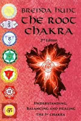 The Root Chakra: Understanding, Balancing and Healing the 1st Chakra by Hunt, Brenda