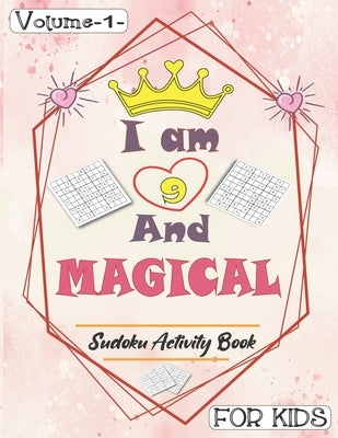 I am 9 And Magical - Sudoku Activity Book For Kids - Volume 1 -: Pretty Simple Sudoku Gift For 9 Years Old Princess Girls who love Brain Challenges Bo by Press Publishing, Annabel